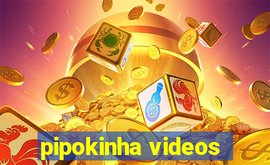 pipokinha videos